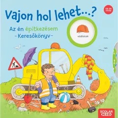   Scolar kiadó - Kathrin Lena Orso - Vajon hol lehet...? Az én építkezésem – Keresőkönyv