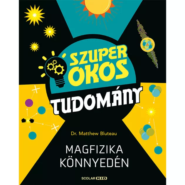 Scolar kiadó - Dr Matthew Bluteau - Magfizika könnyedén (Szuper okos tudomány)