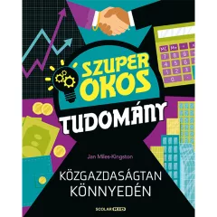   Scolar kiadó - Jan Miles-Kingston - Közgazdaságtan könnyedén (Szuper okos tudomány)