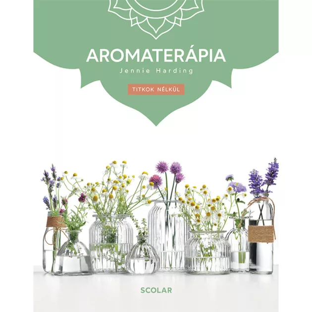 Scolar kiadó - Jennie Harding - Aromaterápia (3. kiadás)