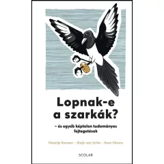   Scolar kiadó - Maartje Kouwen – Steijn van Schie – Koen Moons - Lopnak-e a szarkák? – és egyéb képtelen tudományos fejtegetések