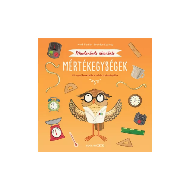 Scolar kiadó - Heidi Fiedler - Mindentudó útmutató – Mértékegységek