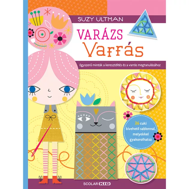 Scolar kiadó - Suzy Ultman - Varázs varrás – Egyszerű minták a keresztöltés és a varrás megtanulásához