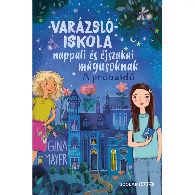 Scolar kiadó - Gina Mayer - A próbaidő (Varázslóiskola nappali és éjszakai mágusoknak 1.)