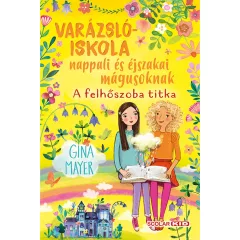   Scolar kiadó - Gina Mayer - A felhőszoba titka (Varázslóiskola nappali és éjszakai mágusoknak 2.)