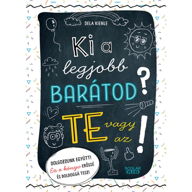 Scolar kiadó - Dela Kienle - Ki a legjobb barátod? Te vagy az!