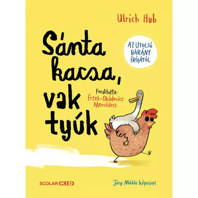 Scolar kiadó - Ulrich Hub - Sánta kacsa, vak tyúk