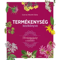   Scolar kiadó - Szarvas Nikolett Diána - Termékenység kézikönyve – Természetgyógyász a családban