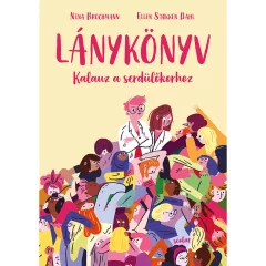   Scolar kiadó - Nina Brochmann – Ellen Støkken Dahl - Lánykönyv – Kalauz a serdülőkorhoz
