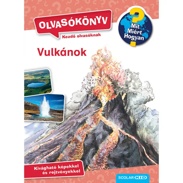 Scolar kiadó - Sandra Noa - Vulkánok (Mit? Miért? Hogyan? Olvasókönyv)