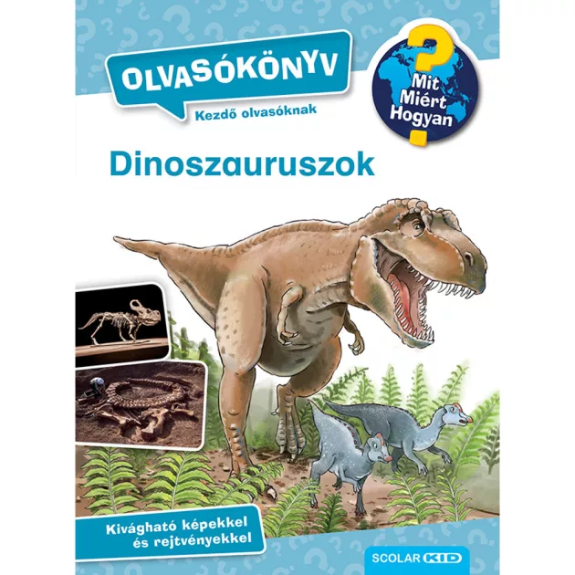 Scolar kiadó - Carola von Kessel - Dinoszauruszok (Mit? Miért? Hogyan? Olvasókönyv)