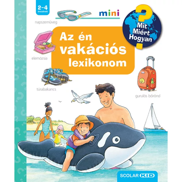 Scolar kiadó - Peter Nieländer - Az én vakációs lexikonom – Mit? Miért? Hogyan? Mini