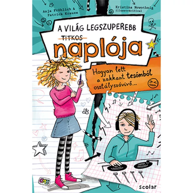 Scolar kiadó - Anja Fröhlich – Patrick Krause - Hogyan lett a zakkant tesómból osztályszóvivő… (A VILÁG LEGSZUPEREBB TITKOS NAPLÓJA 1.)