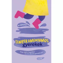   Scolar kiadó - Eva Bronsveld - Temperamentumos gyerekek – Hogy adjuk a legjobbat az erős akaratú gyerekeknek?