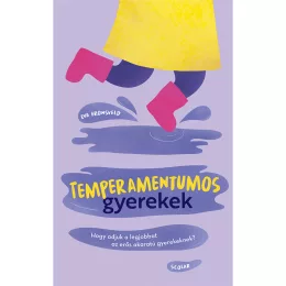   Scolar kiadó - Eva Bronsveld - Temperamentumos gyerekek – Hogy adjuk a legjobbat az erős akaratú gyerekeknek?