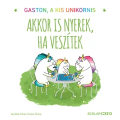   Scolar kiadó - Aurélie Chien Chow Chine - Gaston, a kis unikornis – Akkor is nyerek, ha veszítek