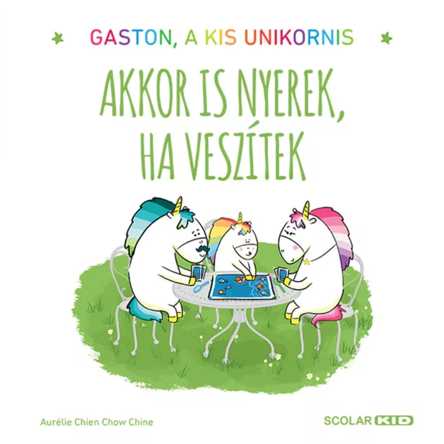 Scolar kiadó - Aurélie Chien Chow Chine - Gaston, a kis unikornis – Akkor is nyerek, ha veszítek