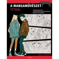   Scolar kiadó - Dalia Sharawna - A mangaművészet titkai – Hogyan rajzolj lenyűgöző műalkotásokat manga stílusban
