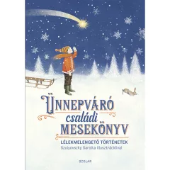   Scolar kiadó - Ünnepváró családi mesekönyv – Lélekmelengető történetek