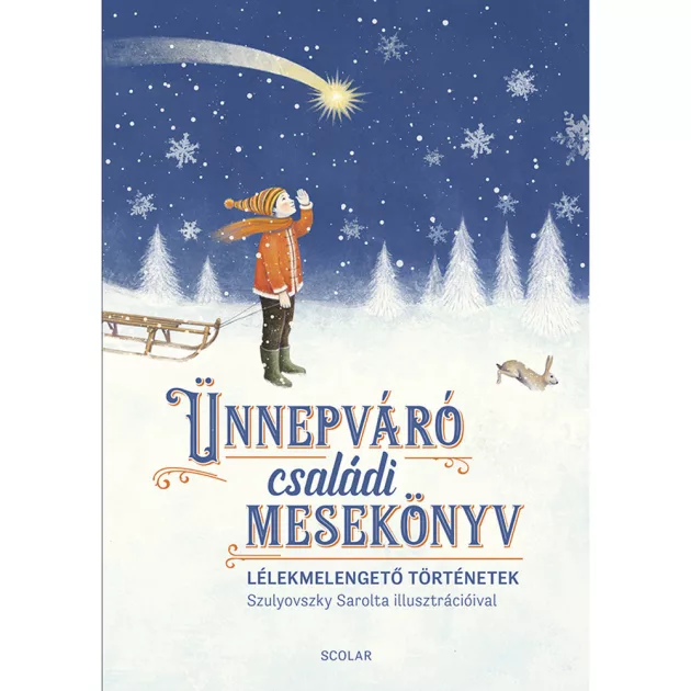 Scolar kiadó - Ünnepváró családi mesekönyv – Lélekmelengető történetek