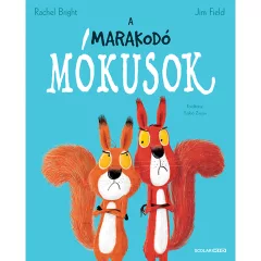   Scolar kiadó - Rachel Bright – Jim Field - A marakodó mókusok