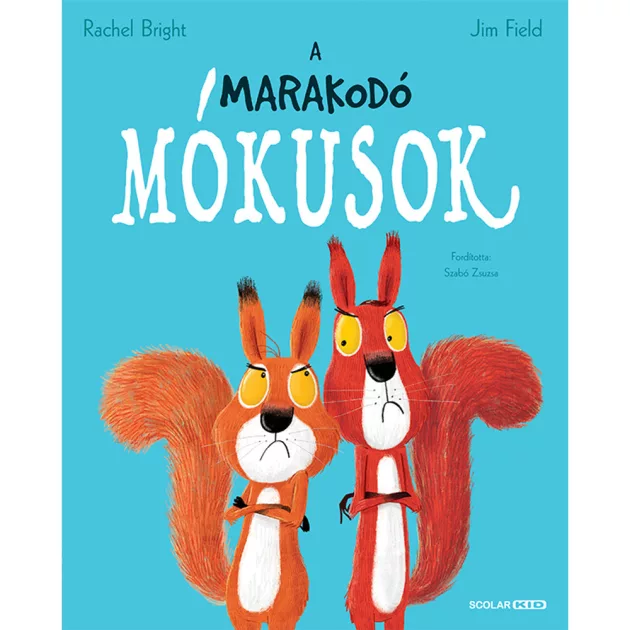 Scolar kiadó - Rachel Bright – Jim Field - A marakodó mókusok