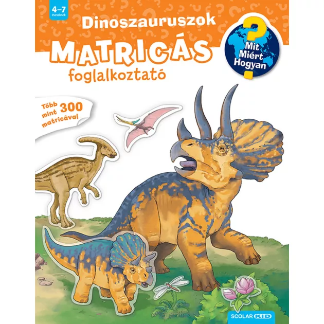Scolar kiadó - Stefan Richter - Dinoszauruszok (Mit? Miért? Hogyan? Matricás foglalkoztató)