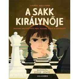   Scolar kiadó - Laurie Wallmark - A sakk királynője – Hogyan változtatta meg Polgár Judit a játékot?
