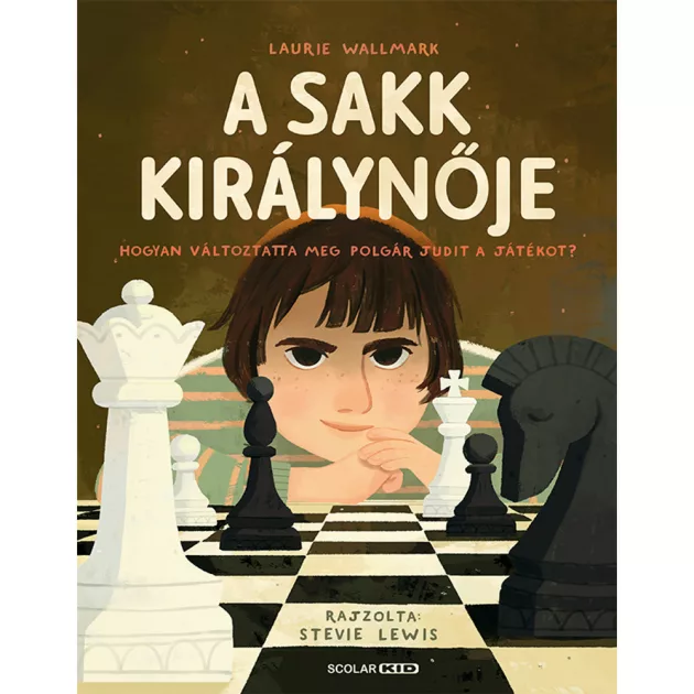 Scolar kiadó - Laurie Wallmark - A sakk királynője – Hogyan változtatta meg Polgár Judit a játékot?