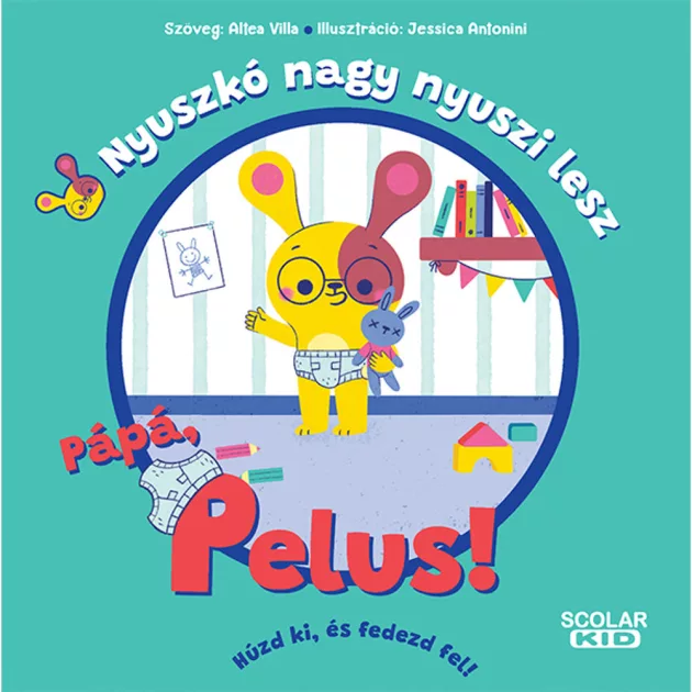 Scolar kiadó - Altea Villa - Nyuszkó nagy nyuszi lesz – Pápá, pelus!