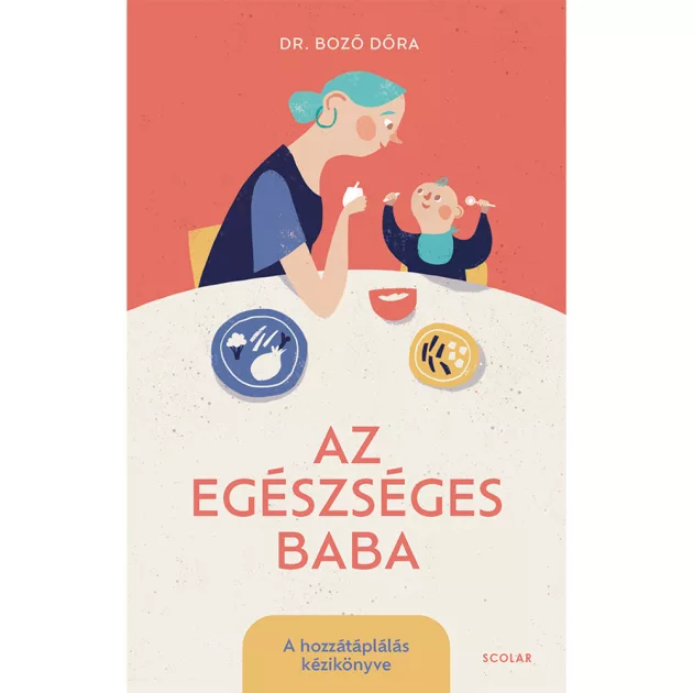 Scolar kiadó - Dr. Bozó Dóra - Az egészséges baba – A hozzátáplálás kézikönyve