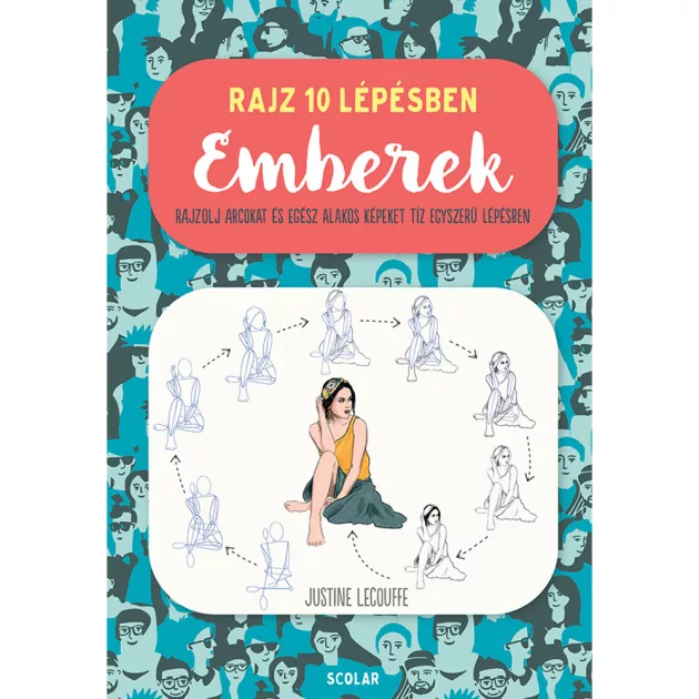 Scolar kiadó - Justine Lecouffe - Rajz 10 lépésben – Emberek
