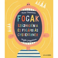   Scolar kiadó - Marie Urbánková – Magda Garguláková - Fogak: Szájhigiénia és fogápolás gyerekeknek