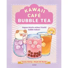   Scolar kiadó - Stacey Kwong - Beyah del Mundo - Kawaii Café Bubble Tea – Hogyan készíts otthon frissítő bubble tea-ket?
