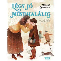 Scolar kiadó - Móricz Zsigmond - Légy jó mindhalálig