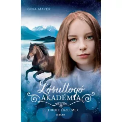   Scolar kiadó - Gina Mayer - Eltitkolt érzelmek (Lósuttogó Akadémia 11.)