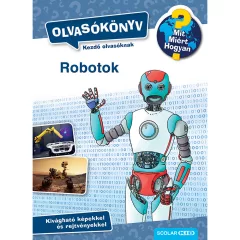   Scolar kiadó - Annette Neubauer - Robotok (Mit? Miért? Hogyan? Olvasókönyv)