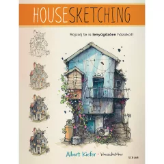   Scolar kiadó - Albert Kiefer (Housesketcher) - Housesketching – Rajzolj te is lenyűgözően házakat!