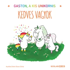   Scolar kiadó - Aurélie Chien Chow Chine - Gaston, a kis unikornis – Kedves vagyok