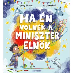   Scolar kiadó - Trygve Skaug - Ha én volnék a miniszterelnök