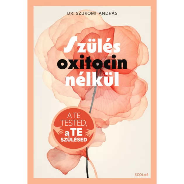 Scolar kiadó - Dr. Szuromi András - Szülés oxitocin nélkül