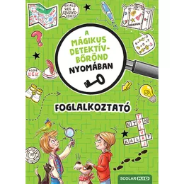  Scolar kiadó - Cally Stronk – Matthia Tiemeyer – Melinda Ronto - A mágikus detektívbőrönd nyomában – Foglalkoztató