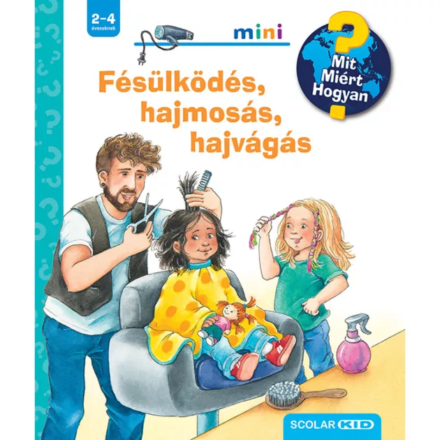 Scolar kiadó - Andrea Erne - Fésülködés, hajmosás, hajvágás – Mit? Miért? Hogyan? Mini (70.)