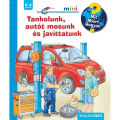   Scolar kiadó - Frauke Nahrgang - Tankolunk, autót mosunk és javíttatunk – Mit? Miért? Hogyan? Mini (73.)