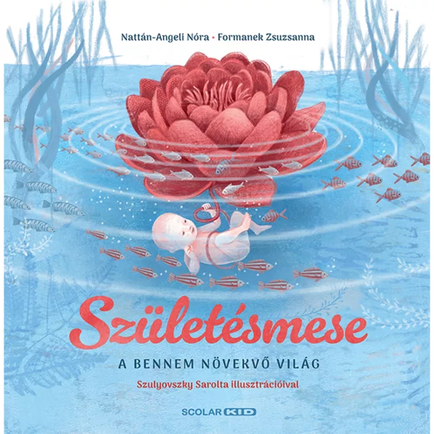 Scolar kiadó - Nattán-Angeli Nóra – Formanek Zsuzsanna - Születésmese – A bennem növekvő világ