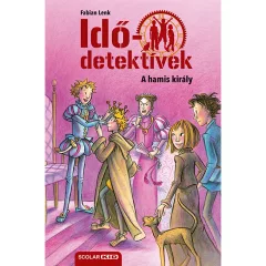   Scolar kiadó - Fabian Lenk - A hamis király (Idődetektívek 23.) 2. kiadás