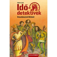   Scolar kiadó - Fabian Lenk - Oroszlánszívű Richárd (Idődetektívek 8.) 2. kiadás