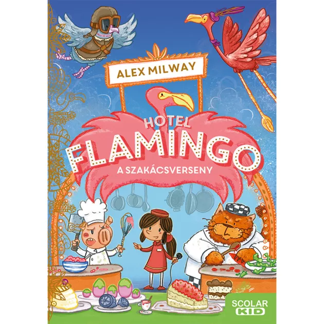 Scolar kiadó - Alex Milway - Hotel Flamingo 4. – A szakácsverseny