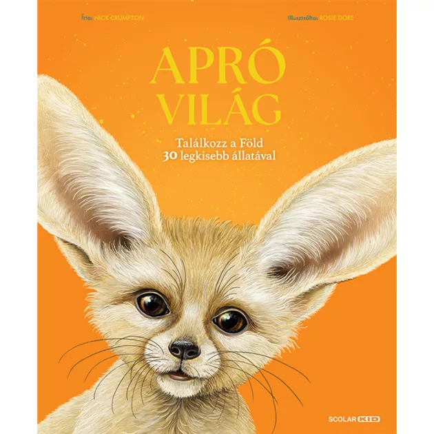 Scolar kiadó - Nick Crumpton - Apró világ – Találkozz a Föld 30 legkisebb állatával