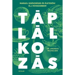   Scolar kiadó - Dr. Andreas Michalsen - Táplálkozás – Maradj egészséges és életerős! Élj hosszabban!